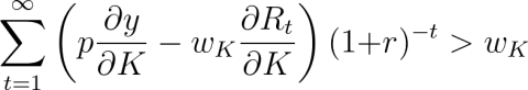 Equation: \sum_{t=1}^{\infty}\left(p\frac{\partial{y}}{\partial{K}}-w_K\frac{\partial{R_t}}{\partial{K}}\right)({1}{+}{r})^{-t}>{w_K}