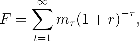 Equation: F=\sum_{t=1}^{\infty}{m}_{\tau}{\left(1+r \right)}^{-\tau},