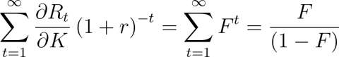 Equation: \sum_{t=1}^{\infty}\frac{\partial{R}_{t}}{\partial{K}}\left(1+r\right)^{-t}=\sum_{t=1}^{\infty} {F}^{t}=\frac{F}{(1-F)}